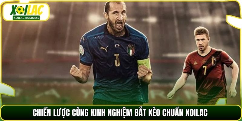 Chiến lược cùng kinh nghiệm bắt kèo chuẩn xoilac
