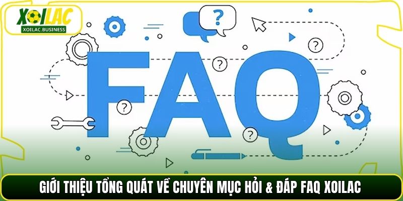 Giới thiệu tổng quát về chuyên mục Hỏi & Đáp FAQ Xoilac