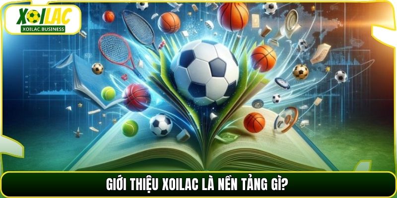 Giới thiệu Xoilac là nền tảng gì?