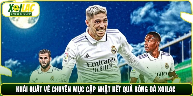 Khái quát về chuyên mục cập nhật kết quả bóng đá xoilac