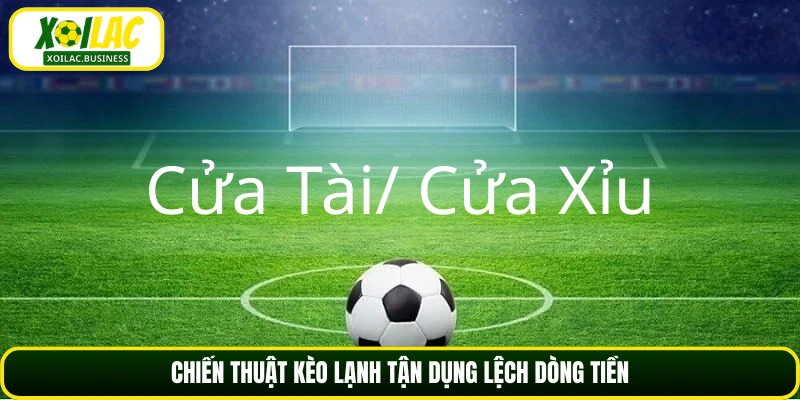 Chiến thuật kèo lạnh tận dụng lệch dòng tiền