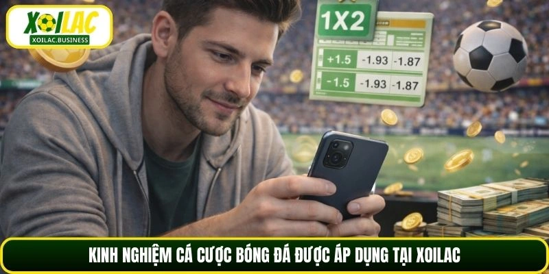 Kinh nghiệm cá cược bóng đá được áp dụng tại Xoilac